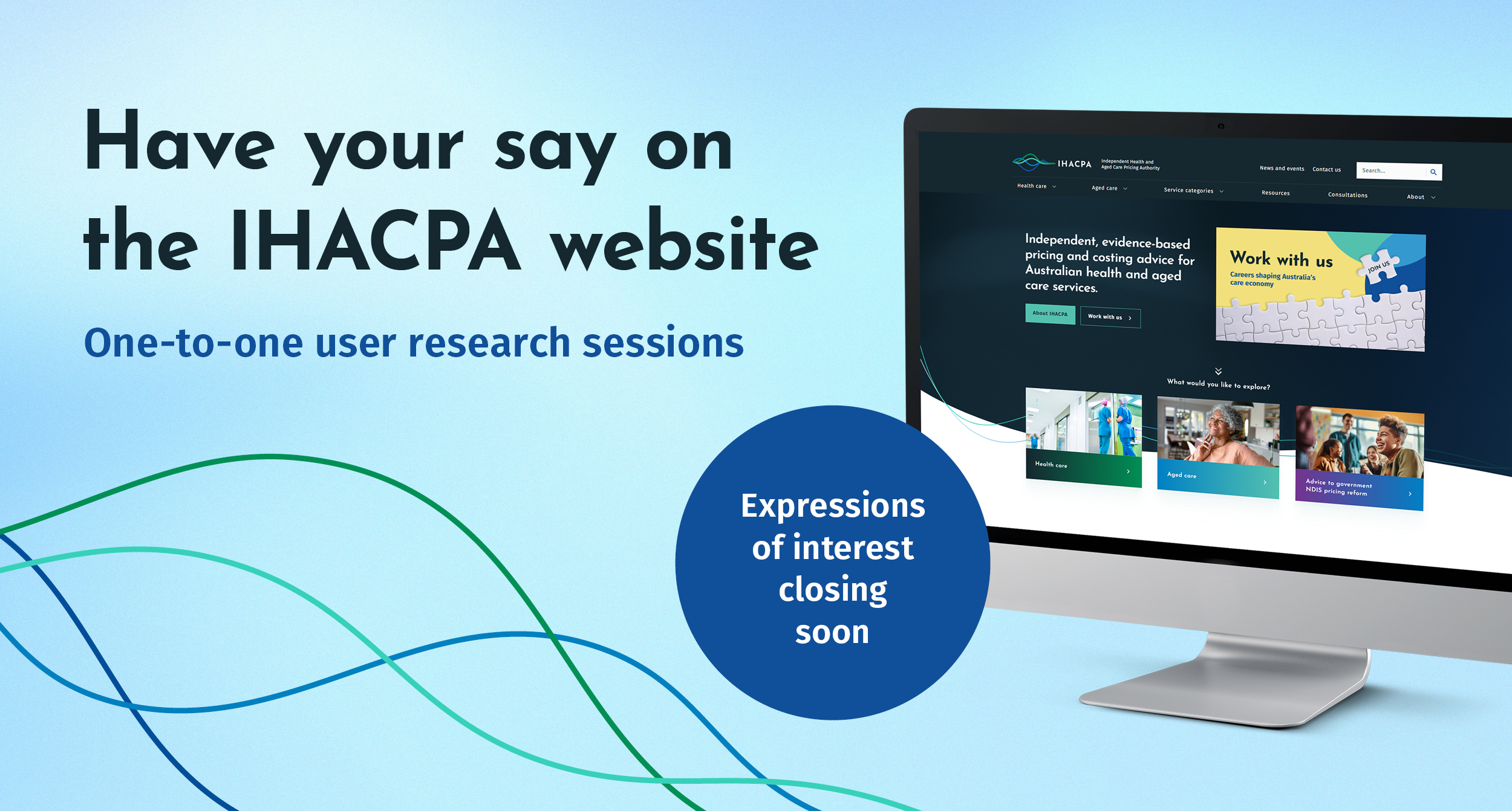 Have your say on the IHACPA website. One-to-one user research sessions.  Expressions of interest closing soon.